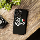 Premium Italian Grab Life By The Meatballs Funny Meme Slim Phone Cases Premium Italian Grab Life By The Meatballs Funny Meme Slim Phone Cases