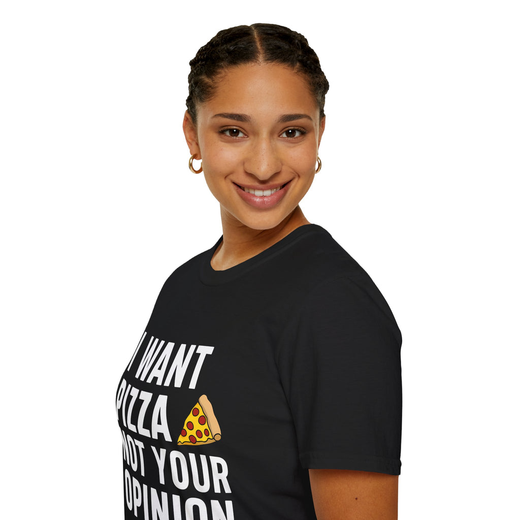 I Want Pizza Not Your Opinion Shirt | Pizza Gifts | Pizza Unisex T-Shirt