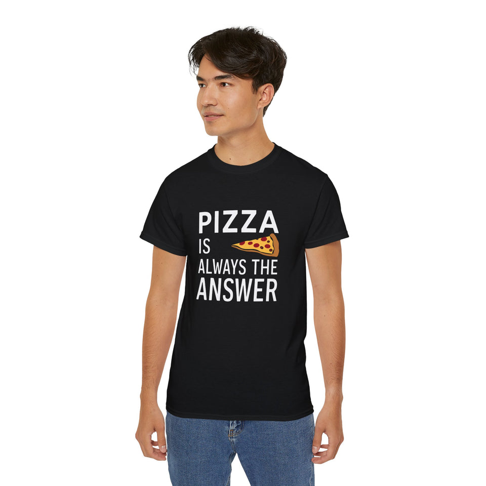 Pizza Is Always The Answer Shirt | Pizza Gift | Pizza Lover Merchandise | Pizza Gifts | Pizza Presents Unisex T-Shirt