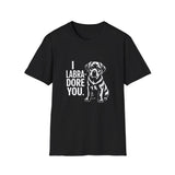 I Labradore You Labrador Retriever T-Shirt I Labradore You Labrador Retriever T-Shirt