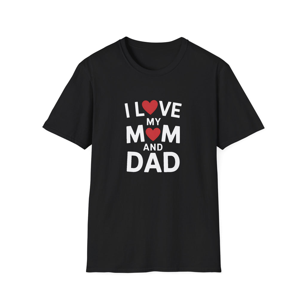 I Love My Mom And Dad T-Shirt — Family Love Tee for Parents & Kids Unisex Shirt