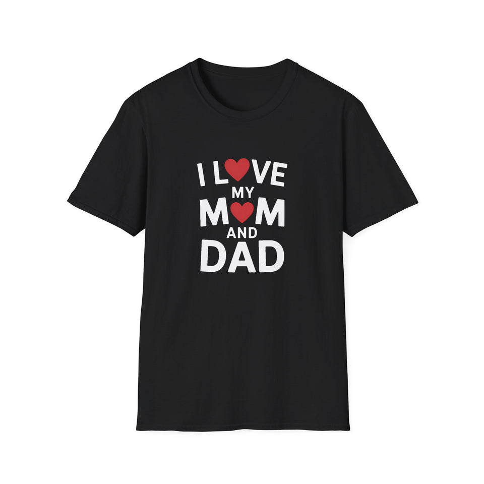 I Love My Mom And Dad T-Shirt — Family Love Tee for Parents & Kids Unisex Shirt