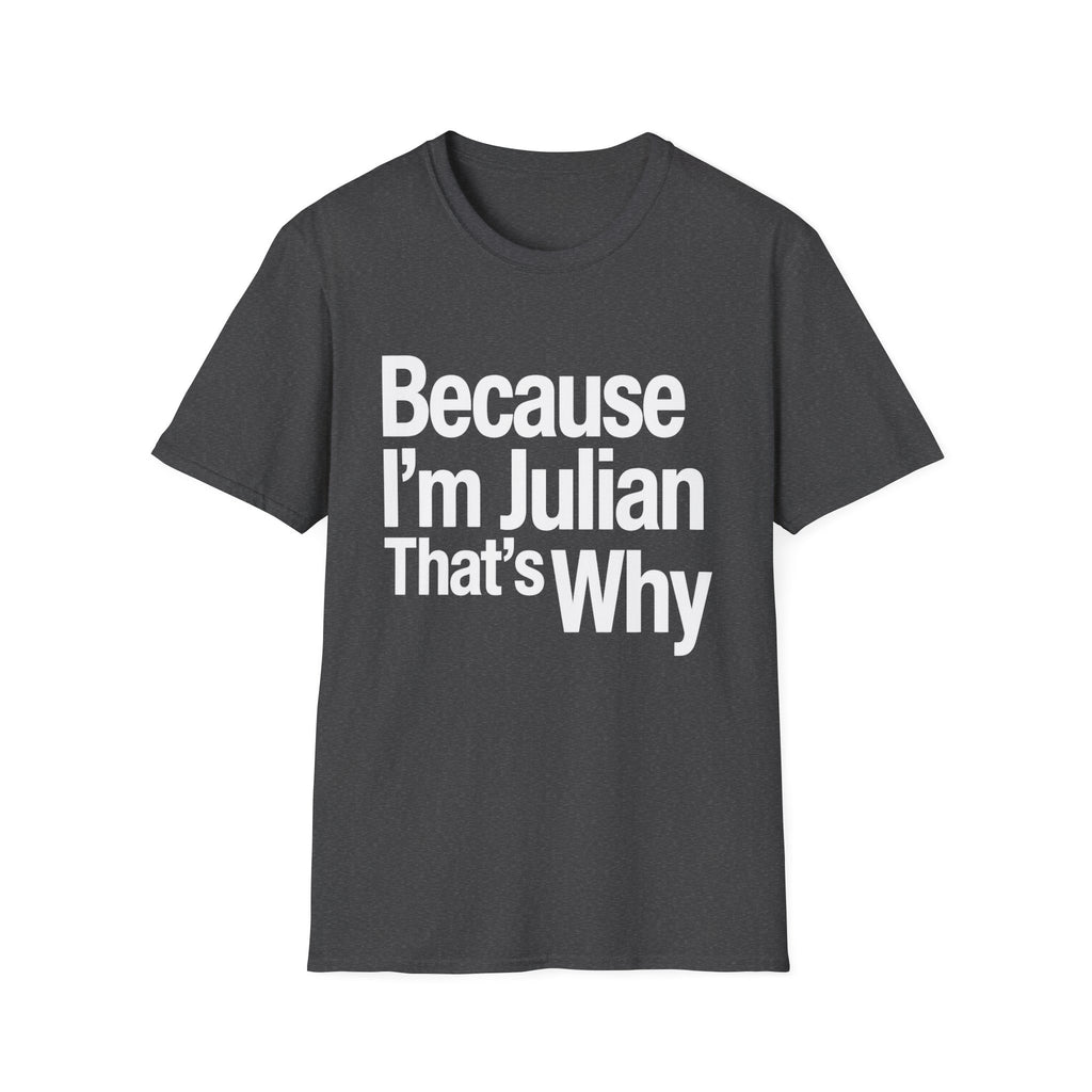 Because I'm Julian That's Why Unisex T-Shirt