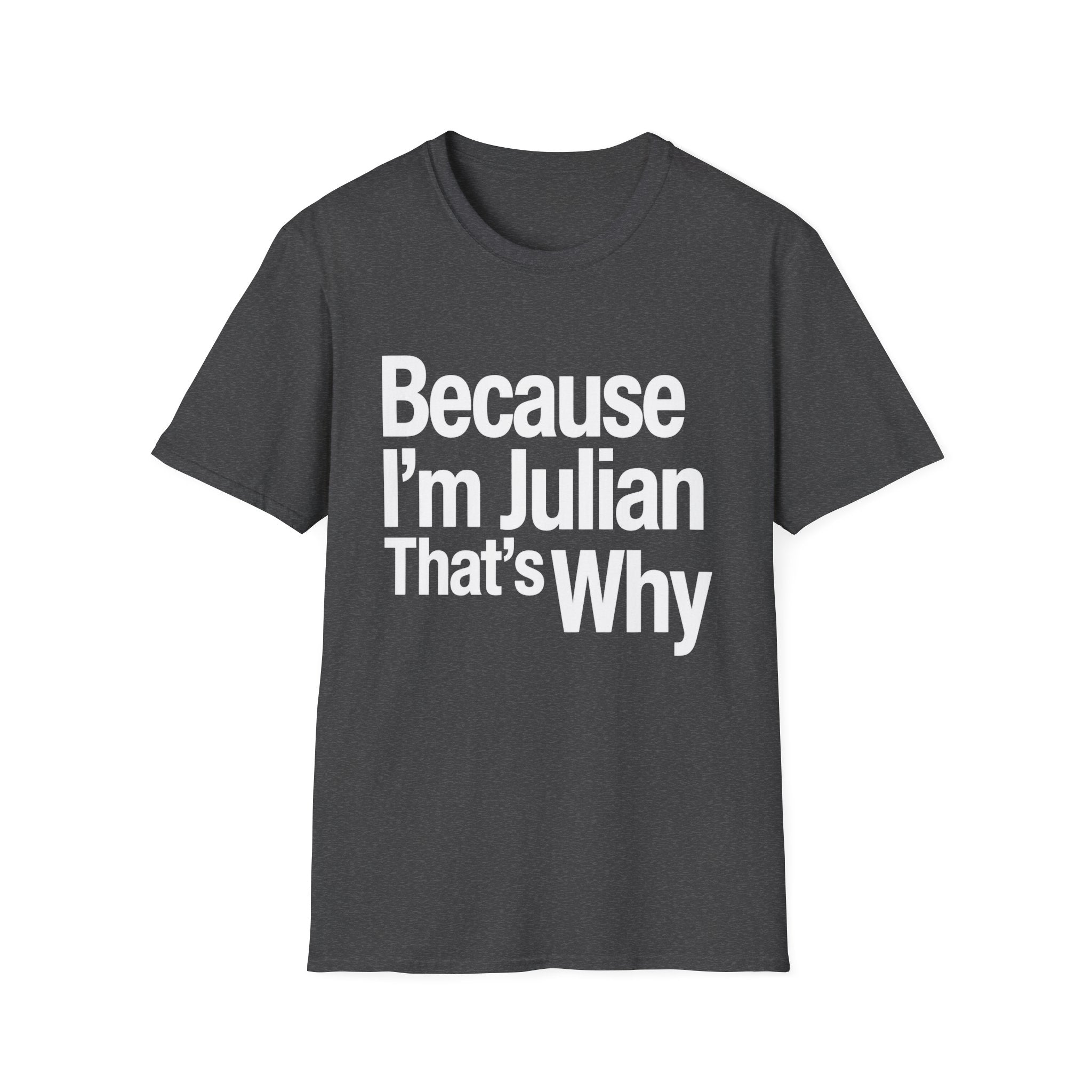 Because I'm Julian That's Why Unisex T-Shirt