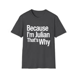 Because I'm Julian That's Why Unisex T-Shirt Because I'm Julian That's Why Unisex T-Shirt