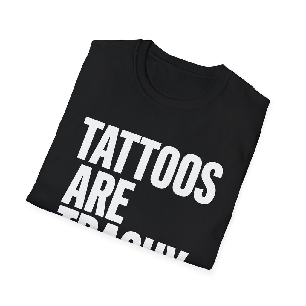 "Tattoos Are Trashy" Bold Statement Graphic Tee Unisex T-Shirt