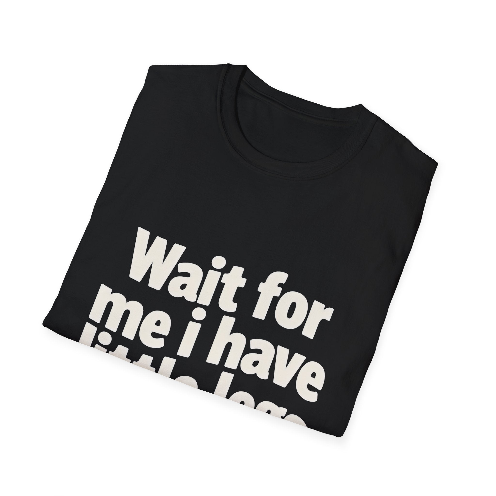 Wait For Me I Have Little Legs 2 T-Shirt — Cute Humor Tee