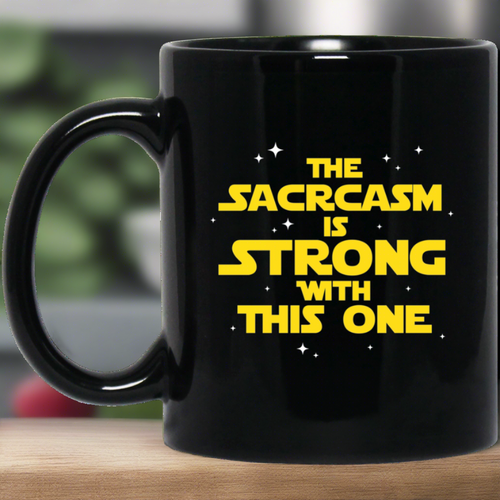 The Sarcasm Is Strong With This One Sarcasm Sarcastic 11 oz. Black Mug