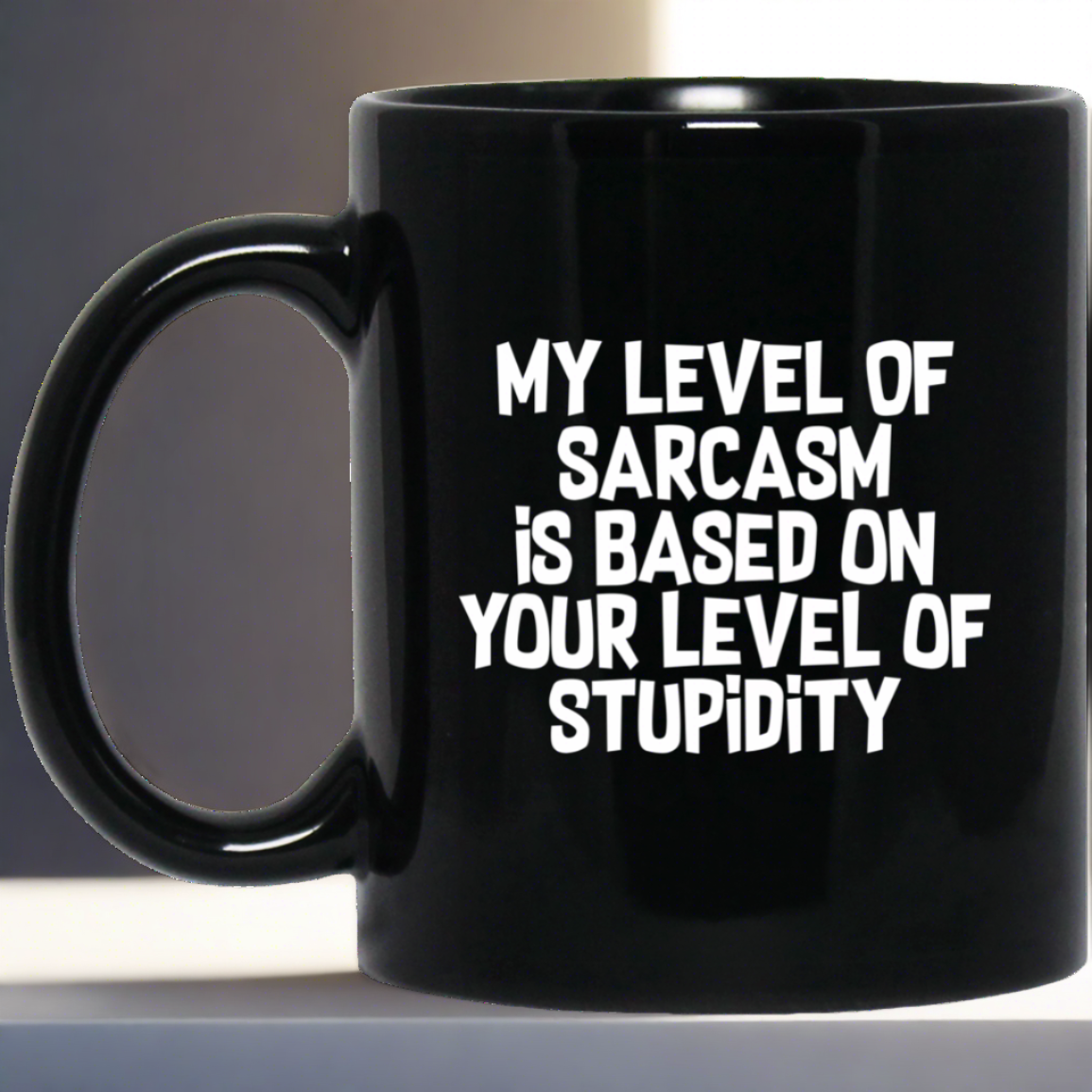 My Level Of Sarcasm Is Based On Your Level Of Stupidity Sarcasm Sarcastic 11 oz. Black Mug Main image