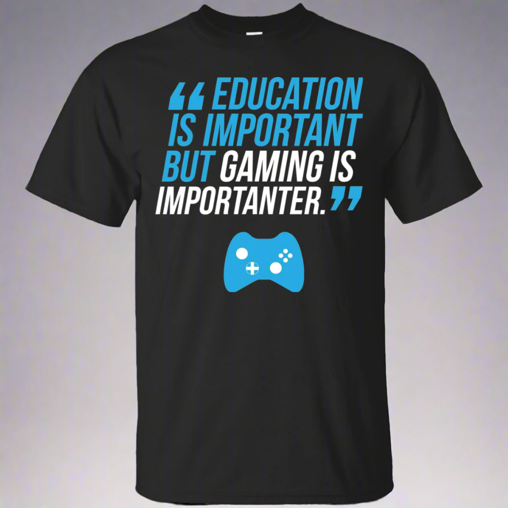Education Is Important But Gaming Is Importanter Video Gaming Shirt