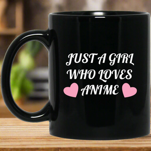 Just A Girl Who Loves Anime Anime Mug | Anime Gift Cup | Anime Coffee Mug | Anime Merch | 11oz Kawaii Mug