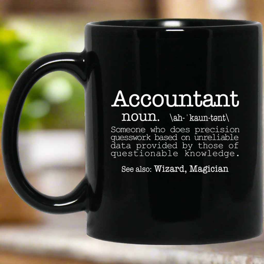 Accountant Someone Who Does Precision Guesswork Based On Unreliable Data Provided 11 oz. Black Mug | Accountant Gift Mug Main image