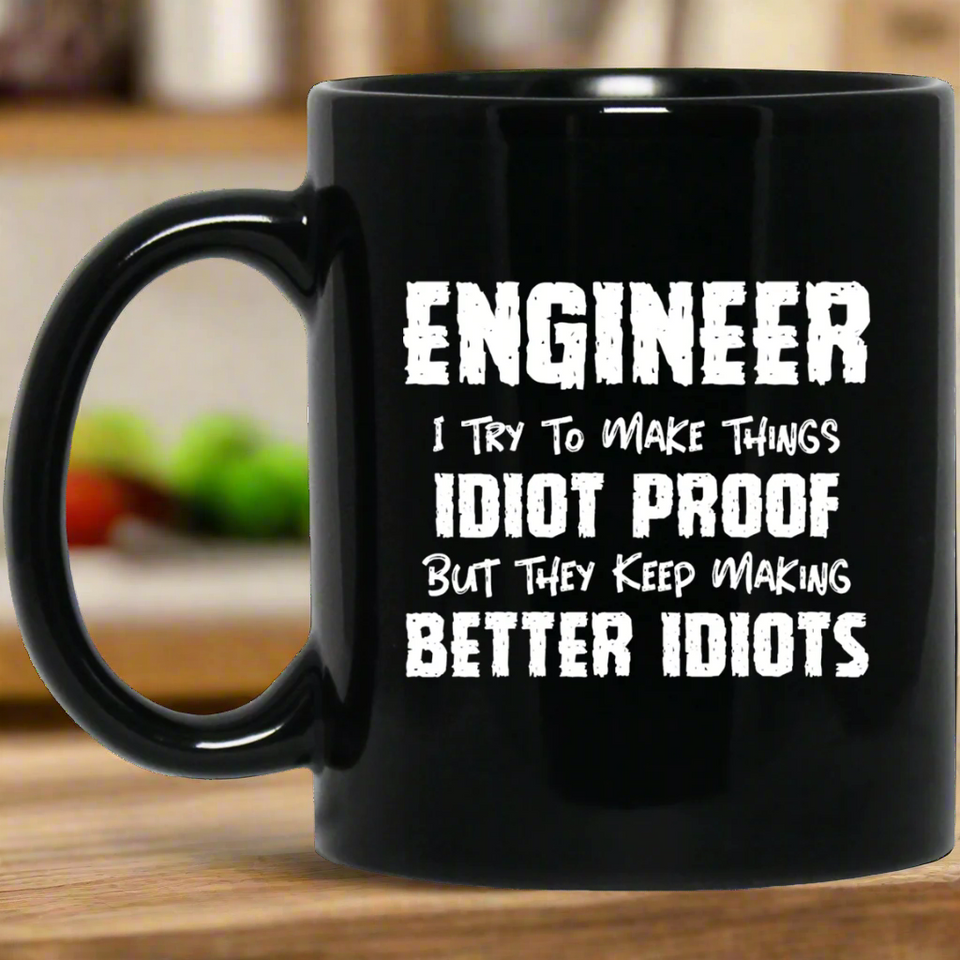 Engineer I Want To Make Things Idiot Proof But They Keep Making Better Idiots Mug | Engineer Gifts | Engineer 11 oz. Black Mug