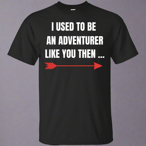I Used To Be An Adventurer Like You Then... Fantasy RPG Video Gamer Shirt