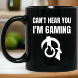 Can't Hear You I'm Gaming 11 oz. Black Mug Can't Hear You I'm Gaming 11 oz. Black Mug
