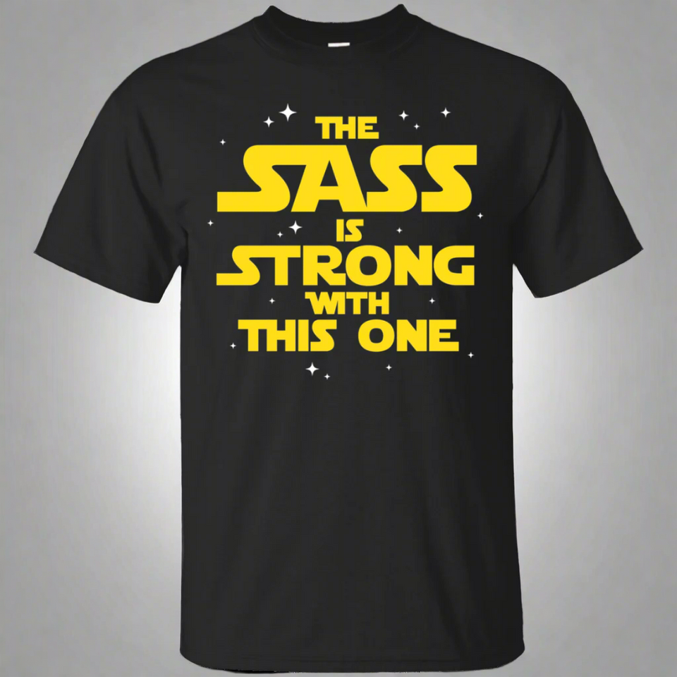The Sass Is Strong With This One Shirt