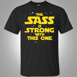 The Sass Is Strong With This One Shirt The Sass Is Strong With This One Shirt