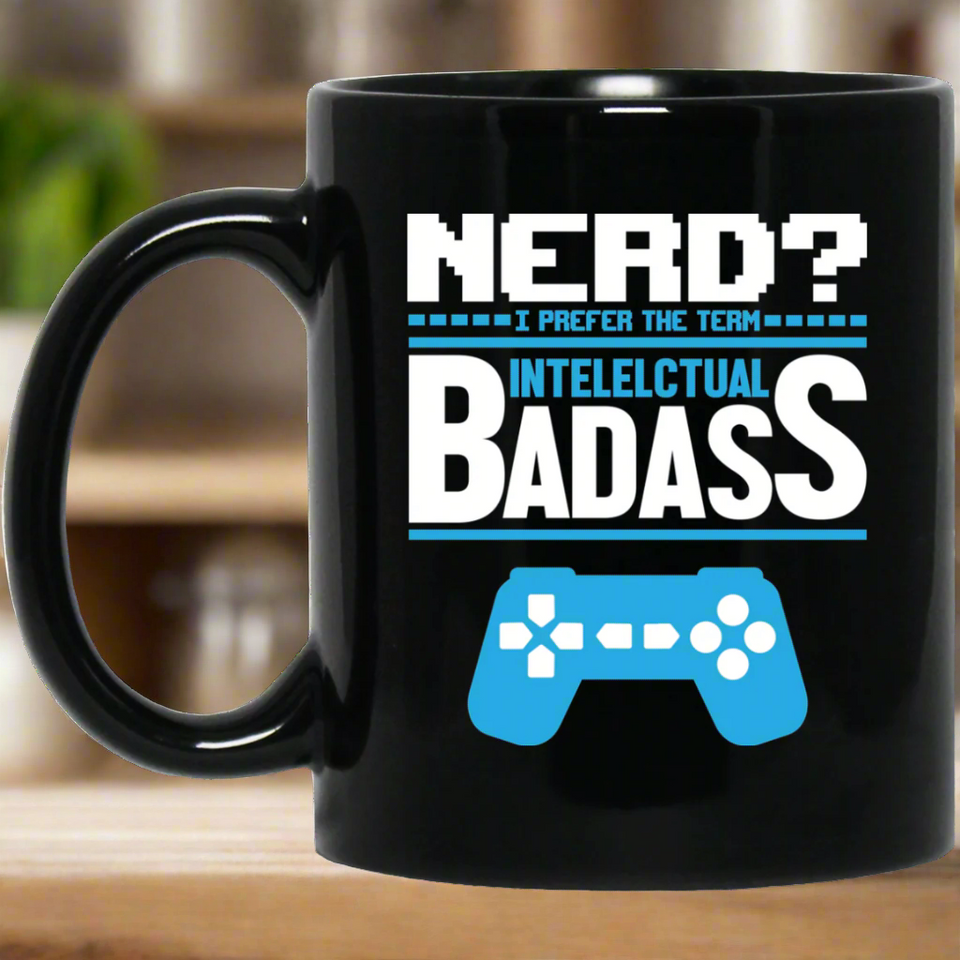 Nerd? I Prefer The Term Intellectual Badass 11 oz. Black Mug