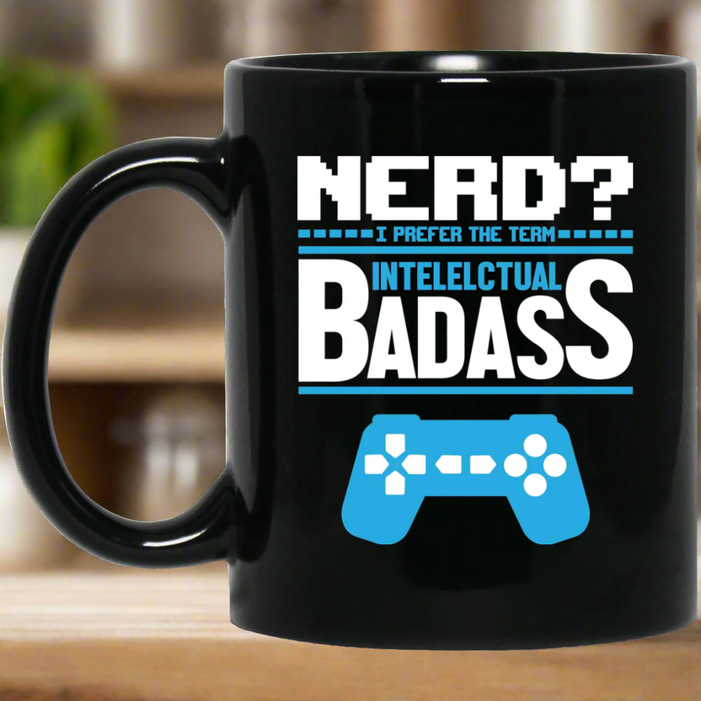 Nerd? I Prefer The Term Intellectual Badass 11 oz. Black Mug