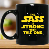 The Sass Is Strong With This One 11 oz. Black Mug The Sass Is Strong With This One 11 oz. Black Mug