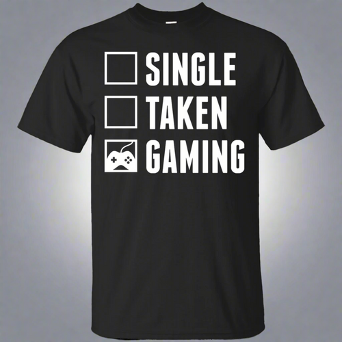 Single Taken Gaming - Video Gaming Shirt