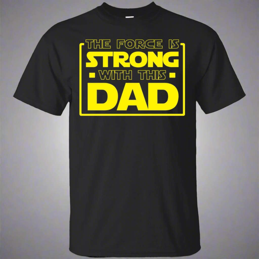 The Force Is Strong With This Dad Shirt