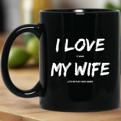 I Love It When My Wife Lets Me Play Video Games - Video Gaming 11 oz. Black Mug
