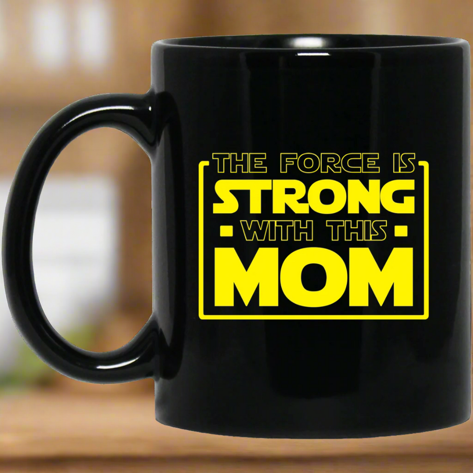 The Force Is Strong With This Mom 11 oz. Black Mug