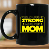 The Force Is Strong With This Mom 11 oz. Black Mug The Force Is Strong With This Mom 11 oz. Black Mug