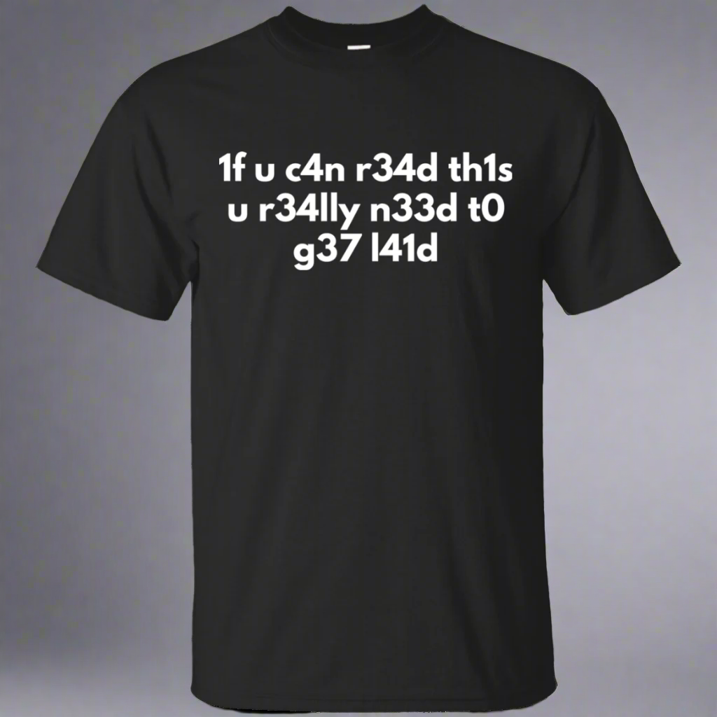 If You Can Read This You Need To Get Laid - L33t Speak Video Gaming Shirt