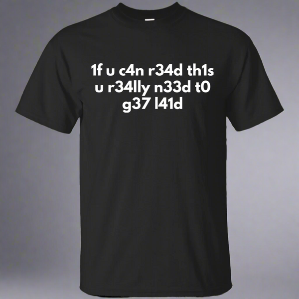 If You Can Read This You Need To Get Laid - L33t Speak Video Gaming Shirt