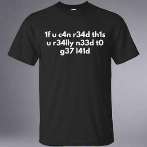 If You Can Read This You Need To Get Laid - L33t Speak Video Gaming Shirt
