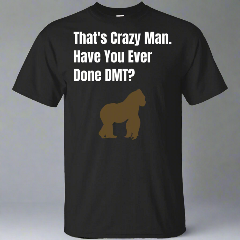 That's Crazy Man Have You Ever Done DMT? Cotton T-Shirt