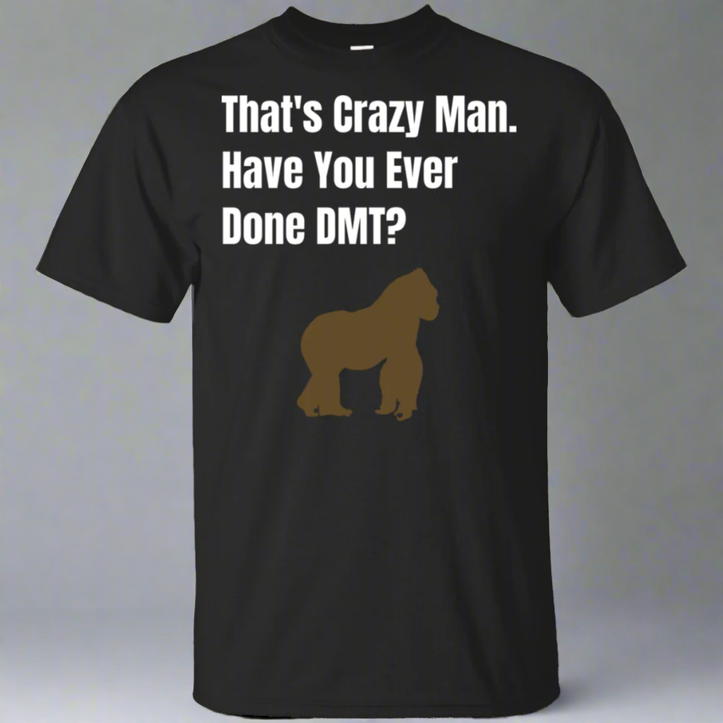 That's Crazy Man Have You Ever Done DMT? Cotton T-Shirt