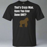 That's Crazy Man Have You Ever Done DMT? Cotton T-Shirt That's Crazy Man Have You Ever Done DMT? Cotton T-Shirt