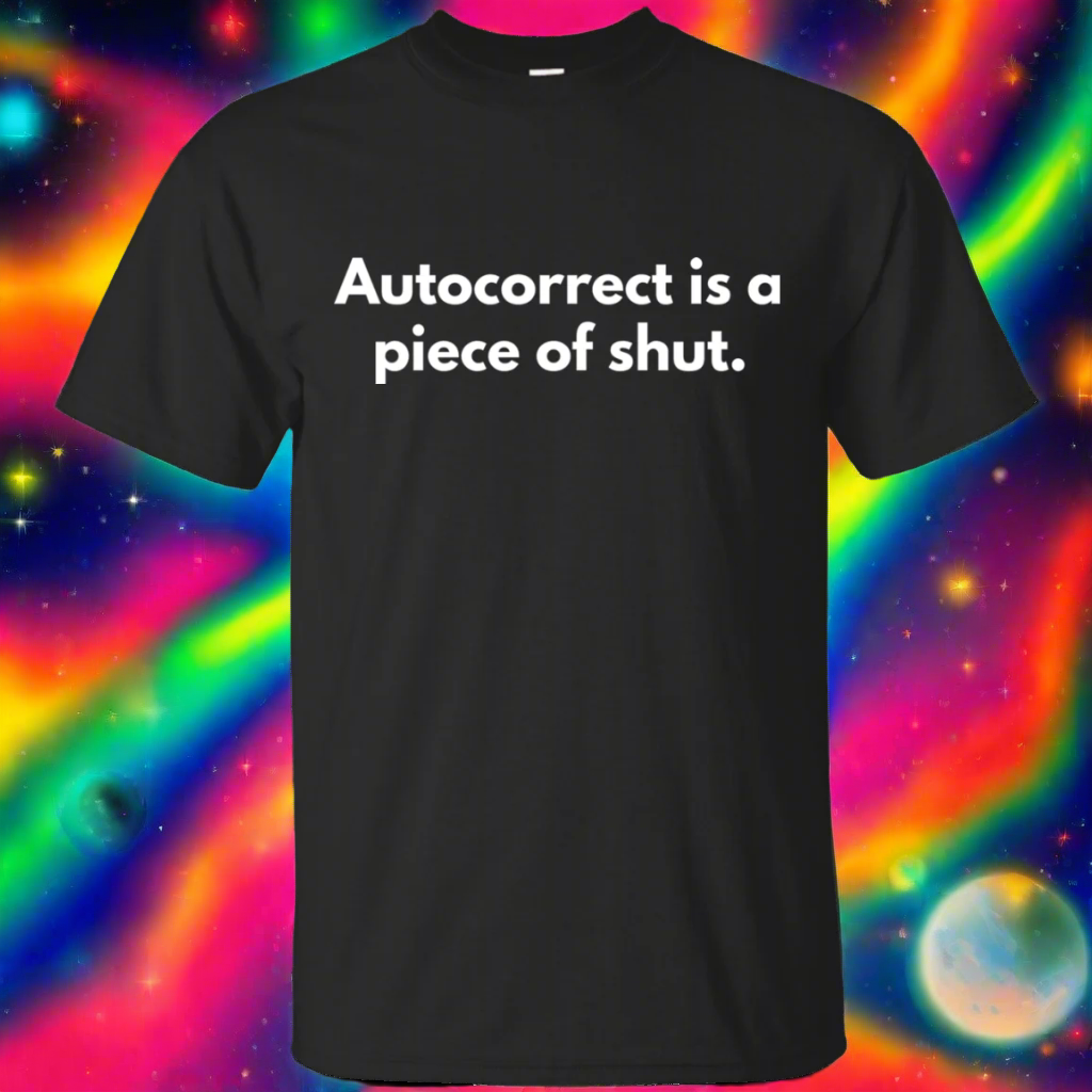 Autocorrect Is A Piece Of Shut Shirt Main image