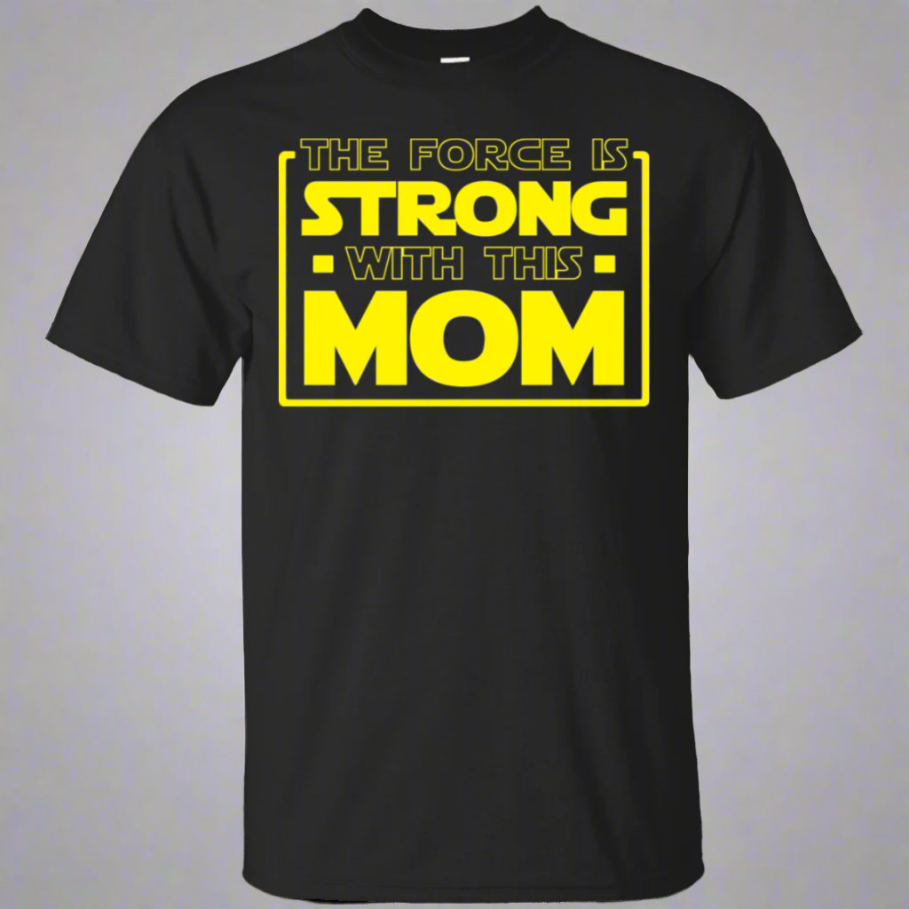 The Force Is Strong With This Mom Shirt