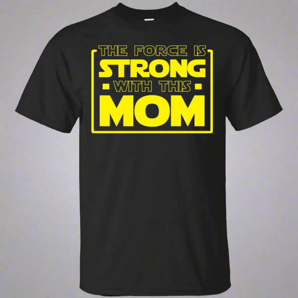 The Force Is Strong With This Mom Shirt