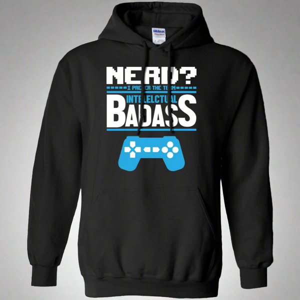 Nerd? I Prefer The Term Intellectual Badass - Video Gaming Pullover Hoodie 8 oz.