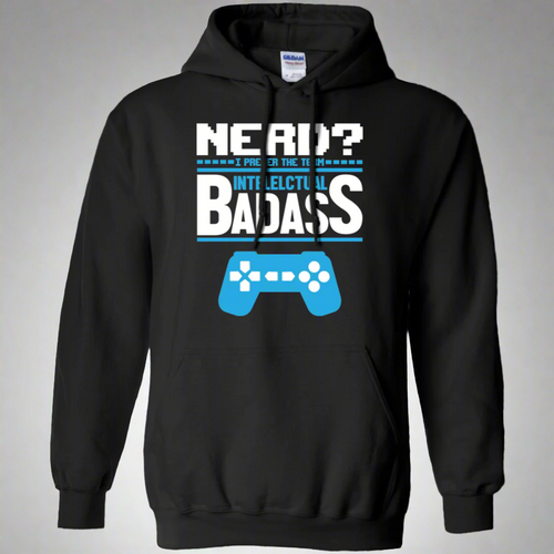 Nerd? I Prefer The Term Intellectual Badass - Video Gaming Pullover Hoodie 8 oz.
