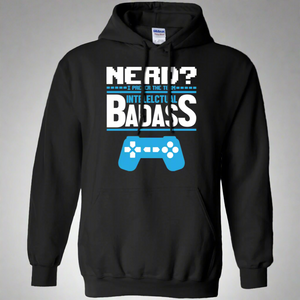 Nerd? I Prefer The Term Intellectual Badass - Video Gaming Pullover Hoodie 8 oz. Nerd? I Prefer The Term Intellectual Badass - Video Gaming Pullover Hoodie 8 oz.