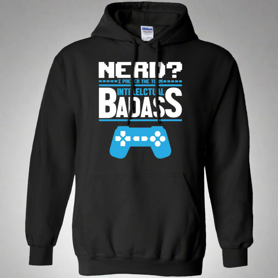 Nerd? I Prefer The Term Intellectual Badass - Video Gaming Pullover Hoodie 8 oz.