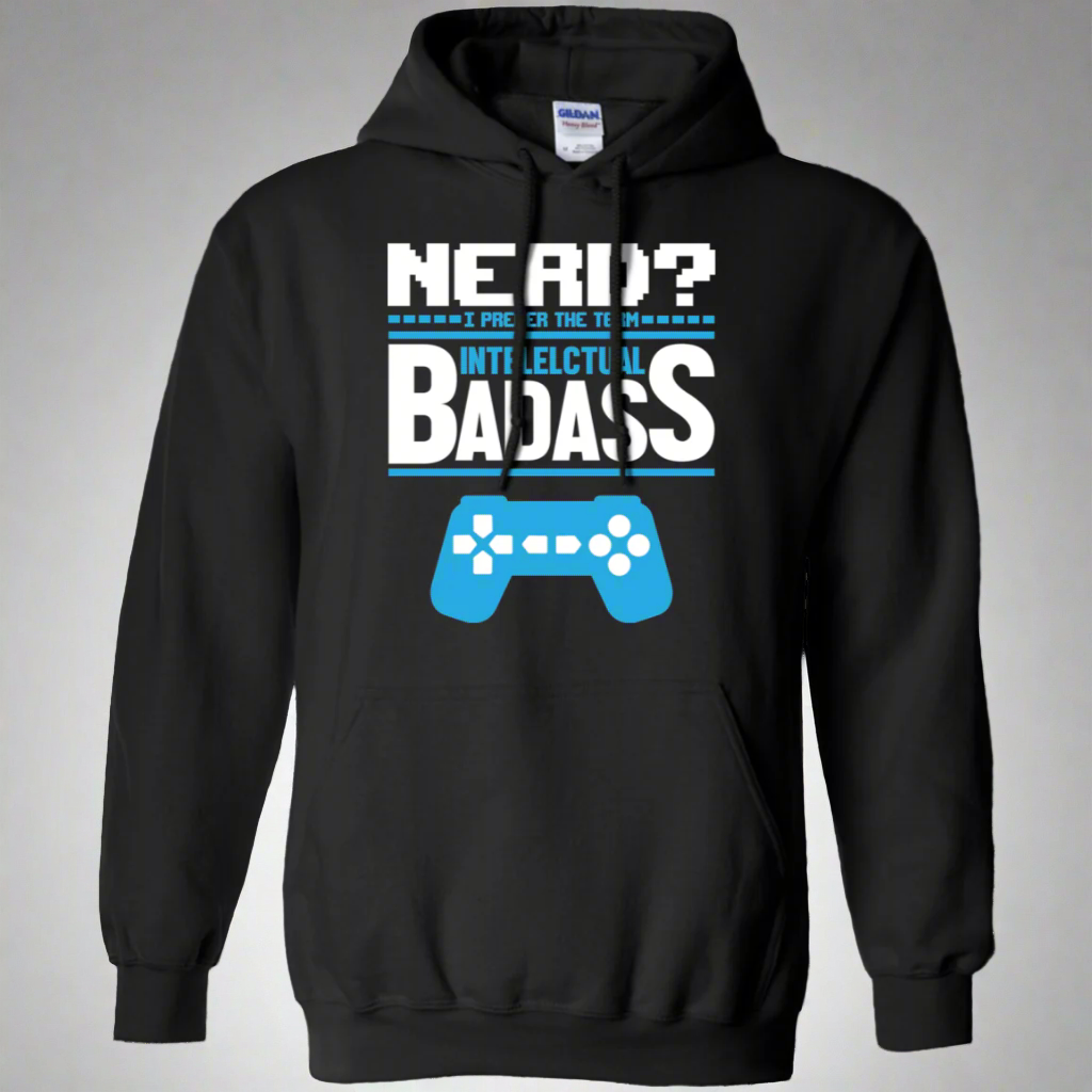 Nerd? I Prefer The Term Intellectual Badass - Video Gaming Pullover Hoodie 8 oz.