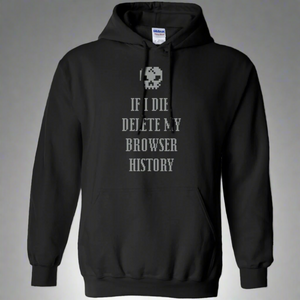 If I Die Delete My Browser History Pullover Hoodie 8 oz. If I Die Delete My Browser History Pullover Hoodie 8 oz.