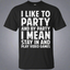 I Like To Party And By Party I Mean Stay In And Play Video Games Shirt