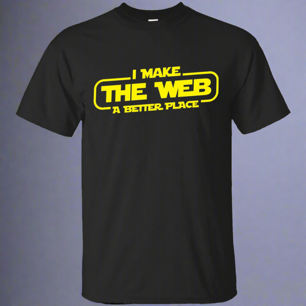 I Make The Web A Better Place - Web Designer/Web Developer Shirt