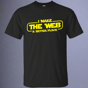 I Make The Web A Better Place - Web Designer/Web Developer Shirt I Make The Web A Better Place - Web Designer/Web Developer Shirt