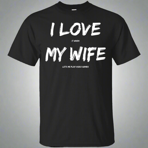 I Love It When My Wife Lets Me Play Video Games - Video Gaming Cotton T-Shirt
