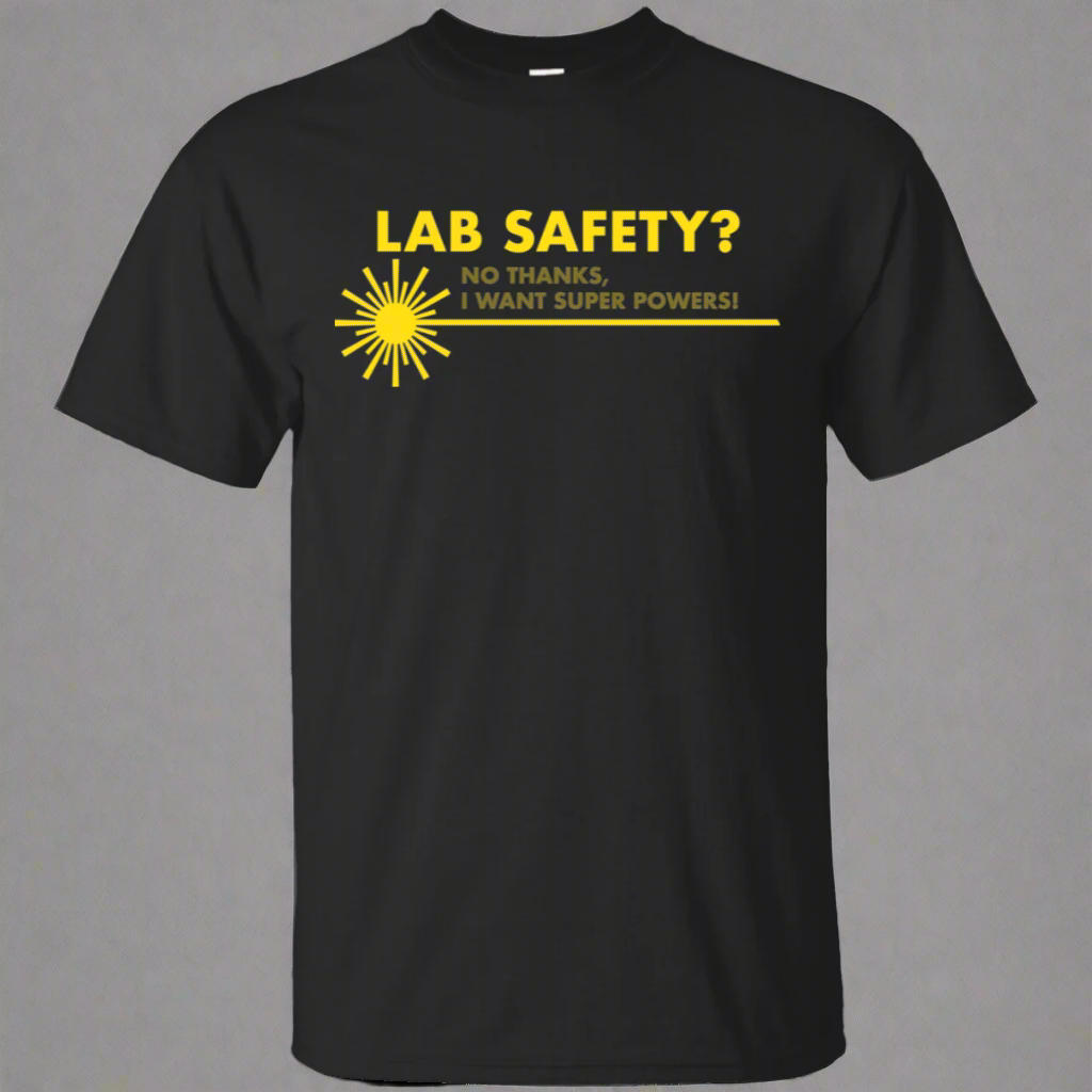 Screw Lab Safety I Want Superpowers T-Shirt