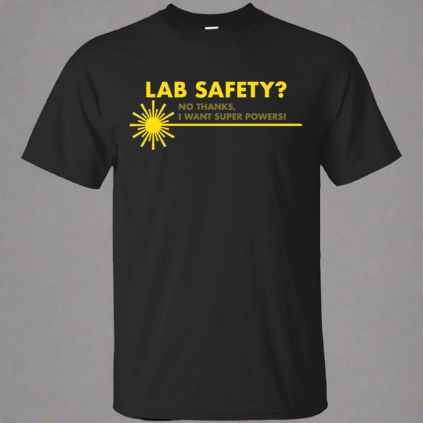 Screw Lab Safety I Want Superpowers T-Shirt